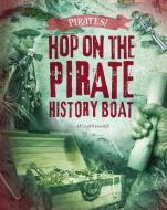 Hop on the Pirate History Boat di Liam O'Donnell edito da RAINTREE