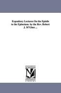 Expository Lectures on the Epistle to the Ephesians. by the REV. Robert J. M'Ghee ... di Rev Robert J. M'Ghee edito da UNIV OF MICHIGAN PR