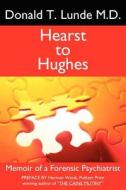 Hearst to Hughes di Donald T. Lunde M. D., Donald T. Lunde edito da AuthorHouse