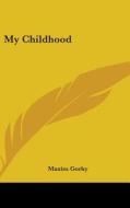 My Childhood di Maxim Gorky edito da Kessinger Publishing