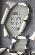Good News to the Poor: Social Involvement and the Gospel di Tim Chester edito da CROSSWAY BOOKS