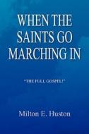 When The Saints Go Marching In di Milton E Huston edito da Xlibris Corporation