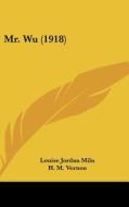 Mr. Wu (1918) di Louise Jordan Miln, H. M. Vernon, Harold Owen edito da Kessinger Publishing