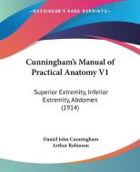 Cunningham's Manual of Practical Anatomy V1: Superior Extremity, Inferior Extremity, Abdomen (1914) di Daniel John Cunningham edito da Kessinger Publishing
