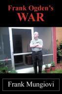 Frank Ogden's War di Frank Mungiovi edito da AUTHORHOUSE
