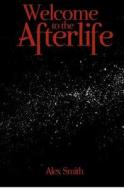 Welcome to the Afterlife di Alex Smith edito da Createspace