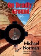 On Deadly Ground di Michael Norman, Patrick Girard Lawlor edito da Blackstone Audiobooks