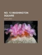 No. 13 Washington Square di Leroy Scott edito da Rarebooksclub.com