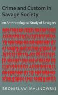 Crime and Custom in Savage Society - An Anthropological Study of Savagery di Bronislaw Malinowski edito da Home Farm Books