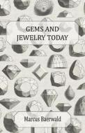 Gems and Jewelry Today - An Account of the Romance and Values of Gems, Jewelry, Watches and Silverware di Marcus Baerwald edito da Hughes Press