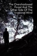 The Overshadowed Forest And The Other Side Of The Irrational Mind di Jeremy Monaro edito da Xlibris