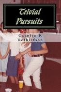 Trivial Pursuits di Carolyn K. Dethlefson edito da Createspace