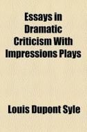 Essays In Dramatic Criticism di Louis DuPont Syle edito da General Books Llc