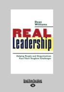 Real Leadership: Helping People and Organizations Face Their Toughest Challenges (Large Print 16pt) di Dean Williams edito da READHOWYOUWANT