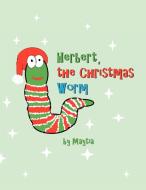 Herbert, the Christmas Worm di Maytia edito da Xlibris