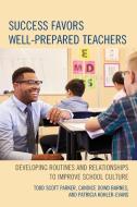 Success Favors Well-Prepared Teachers di Todd Scott Parker, Candice Dowd Barnes, Patricia Kohler-Evans edito da Rowman & Littlefield