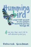 Hummingbird: A Heart-Felt Account of One Woman's Emotional Journey Through Life - From Loss, Fear and Risk to Self-Discovery and Jo di Deborah Goodman edito da Createspace