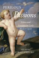 Perilous Passions di Hilaire Kallendorf edito da University Of Toronto Press