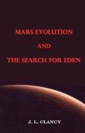 Mars Evolution and the Search for Eden di J. L. Clancy edito da Createspace