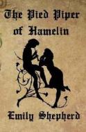 The Pied Piper of Hamelin di Emily Shepherd edito da Createspace