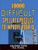 10000 Difficult Spellrex Puzzles to Improve Your IQ di Kalman Toth M. a. M. Phil edito da Createspace