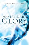 The Standard Is Glory di Yisrael Ben Avraham edito da XULON PR