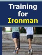 Training for Ironman di Frances P. Robinson edito da Createspace
