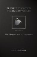 Priestly Formation in the Human Virtues: Volume 1 - The Priest as a Man of Justice di Angel Perez-Lopez edito da ST BENEDICT