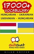 17000+ Hungarian - Ukrainian Ukrainian - Hungarian Vocabulary di Gilad Soffer edito da Createspace