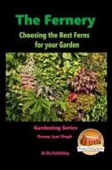 The Fernery - Choosing the Best Ferns for Your Garden di Dueep Jyot Singh, John Davidson edito da Createspace