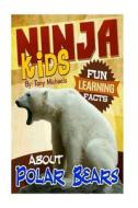 Fun Learning Facts about Polar Bears: Illustrated Fun Learning for Kids di Tony Michaels edito da Createspace