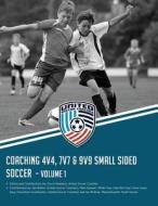 Coaching 4v4, 7v7 & 9v9 Small Sided Soccer - Volume 1 di David M. Newbery edito da Createspace Independent Publishing Platform