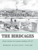 The Birdcages di Robert Ratcliffe Taylor edito da FriesenPress
