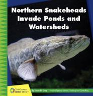 Northern Snakeheads Invade Ponds and Watersheds di Susan H. Gray edito da CHERRY LAKE PUB