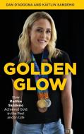 Golden Glow di Dan D'Addona, Kaitlin Sandeno edito da Rowman & Littlefield