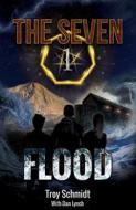 Flood: The Seven (Book 1 in the Series) di Troy Schmidt edito da BRENTWOOD PR
