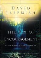 The Joy of Encouragement: Unlock the Power of Building Others Up di David Jeremiah edito da MULTNOMAH PR