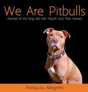 We Are Pitbulls di Annalisa Allegretti edito da Dog Park Publishing