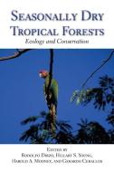 Seasonally Dry Tropical Forests: Ecology and Conservation di Rodolfo Dirzo, Hillary S. Young, Harold A. Mooney edito da ISLAND PR