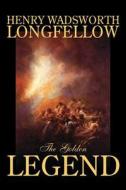 The Golden Legend by Henry Wadsworth Longfellow, Fiction, Classics, Literary di Henry Wadsworth Longfellow edito da Aegypan