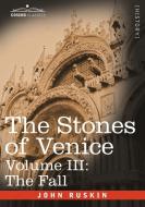 The Stones of Venice - Volume III: The Fall di John Ruskin edito da COSIMO CLASSICS