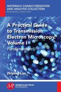 A Practical Guide to Transmission Electron Microscopy di Zhiping Luo edito da Momentum Press