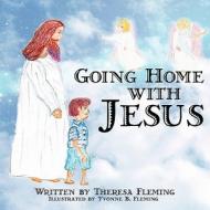 Going Home with Jesus di Theresa Fleming edito da America Star Books