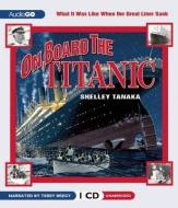 On Board the Titanic: What It Was Like When the Great Liner Sank di Shelley Tanaka edito da Audiogo