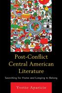 Post-Conflict Central American Literature di Aparicio edito da BUP