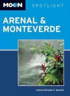 Moon Spotlight Arenal & Monteverde di Christopher P. Baker edito da Avalon Travel Publishing