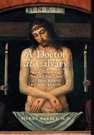 A Doctor at Calvary di Pierre Barbet edito da Angelico Press