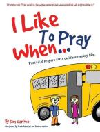 I Like to Pray When... di Kim Carlone edito da XULON PR