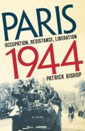 Paris 1944 di Patrick Bishop edito da Pegasus Books