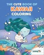 The Cute Book of Kawaii Coloring: 365 Kawaii Sweets and Treats to Color di Woo! Jr. Kids Activities edito da DRAGONFRUIT